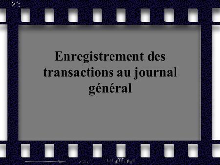 Enregistrement des transactions au journal général.