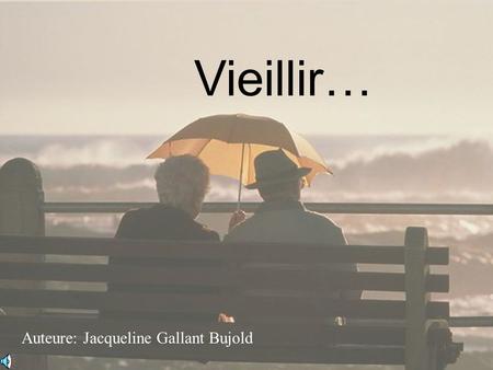Vieillir… Auteure: Jacqueline Gallant Bujold.