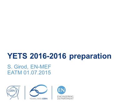 YETS 2016-2016 preparation S. Girod, EN-MEF EATM 01.07.2015.