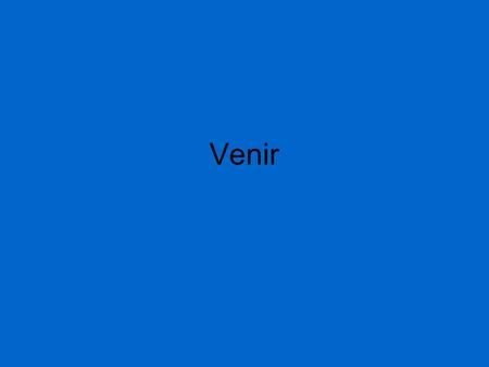 Venir. Venir is an irregular verb. There are two other verbs that conjugate like venir. They are devenir – to become revenir – to come back.