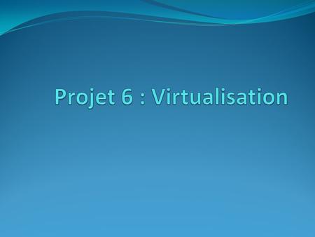 Projet 6 : Virtualisation