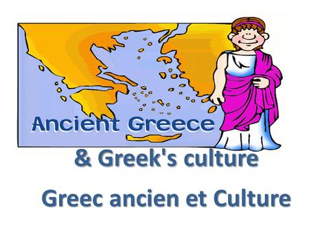 & Greek's culture Greec ancien et Culture. Greec Loction: Grèce est pre de le Mer meditranian et Se sud de l’Europe. Geography: Ils y a beaucoup des Iles.