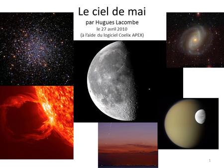 Le ciel de mai par Hugues Lacombe le 27 avril 2010 (à l’aide du logiciel Coelix APEX) 1.