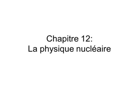 Chapitre 12: La physique nucléaire
