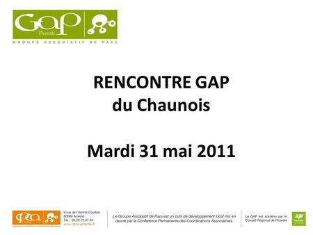 RENCONTRE GAP du Chaunois Mardi 31 mai 2011.  Présentation du GAP : Groupe Associatif de Pays  Thème : diversifier les sources de financement  Moment.
