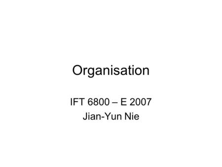 Organisation IFT 6800 – E 2007 Jian-Yun Nie. Plan Introduction Architecture d’ordinateur Système d’exploitation Base de données Internet, TCP/IP Programmation.