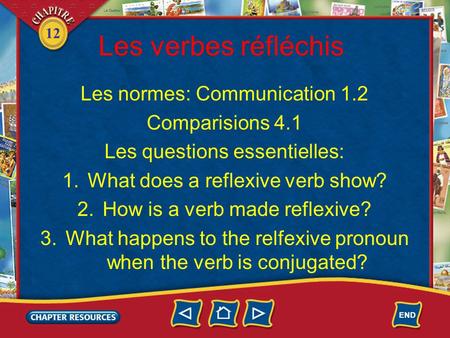 12 Les verbes réfléchis Les normes: Communication 1.2 Comparisions 4.1 Les questions essentielles: 1.What does a reflexive verb show? 2.How is a verb made.