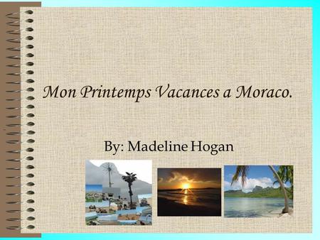 Mon Printemps Vacances a Moraco. By: Madeline Hogan.