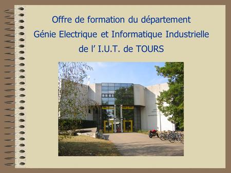 Offre de formation du département Génie Electrique et Informatique Industrielle de l’ I.U.T. de TOURS.