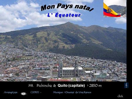 Mt. Pichincha & Quito (capitale) > 2850 m click Arrangé par: (2010) - Musique: de Una Ramos.