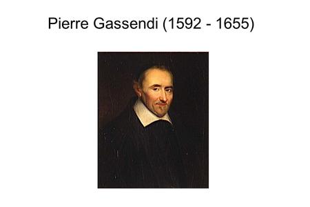 Pierre Gassendi (1592 - 1655).