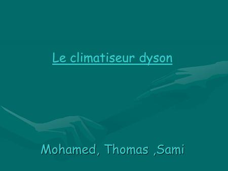 Mohamed, Thomas,Sami Le climatiseur dyson Mohamed, Thomas,Sami.