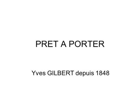 PRET A PORTER Yves GILBERT depuis 1848 Une enseigne en pleine croissance.