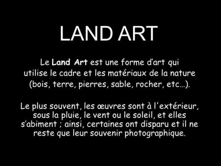 LAND ART Le Land Art est une forme d’art qui