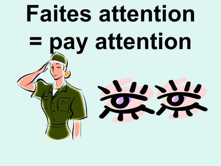 Faites attention = pay attention. Regardez = watch / look.