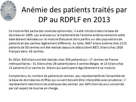 Anémie des patients traités par DP au RDPLF en 2013 Ce module fait partie des modules optionnels ; il a été introduit dans la base de données en 2005.