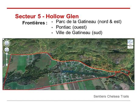 Sentiers Chelsea Trails Secteur 5 - Hollow Glen Parc de la Gatineau (nord & est) Pontiac (ouest) Ville de Gatineau (sud) Frontières :