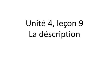 Unité 4, leçon 9 La déscription. Qui est-ce? Who is it?