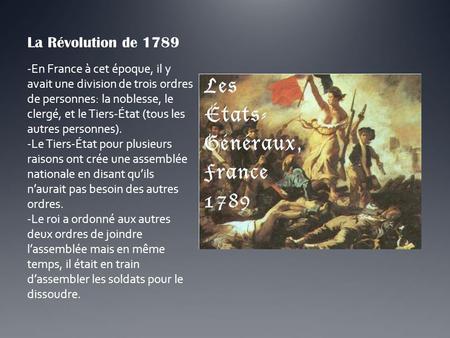 La Révolution de 1789 En France à cet époque, il y avait une division de trois ordres de personnes: la noblesse, le clergé, et le Tiers-État (tous les.