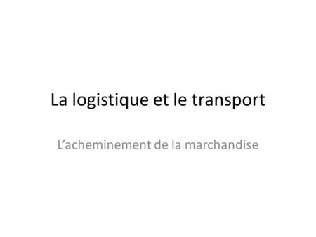 La logistique et le transport