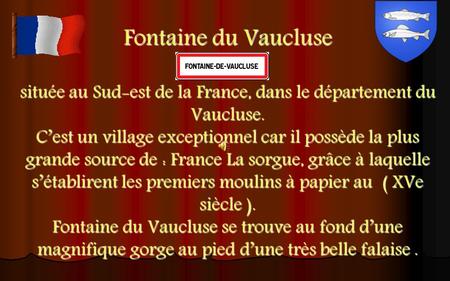 Fontaine du Vaucluse située au Sud-est de la France, dans le département du Vaucluse. C’est un village exceptionnel car il possède la plus grande source.