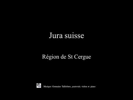 Jura suisse Région de St Cergue Musique: Germaine Tailleferre, pastorale; violon et piano.