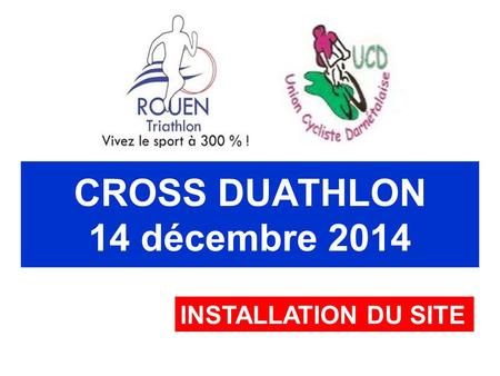 CROSS DUATHLON 14 décembre 2014 INSTALLATION DU SITE.