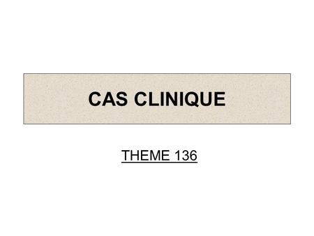 CAS CLINIQUE THEME 136.