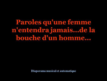 Paroles qu'une femme n'entendra jamais...de la bouche d'un homme...