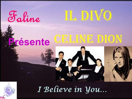 Faline Il Divo CEline Dion Présente I Believe in You…