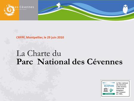 1 CRFPF, Montpellier, le 29 juin 2010 La Charte du Parc National des Cévennes.