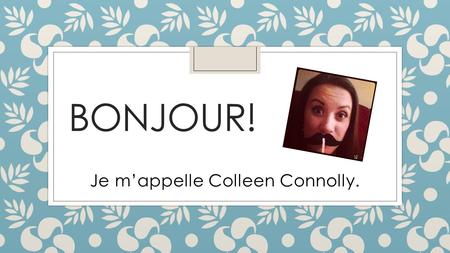 Je m’appelle Colleen Connolly.