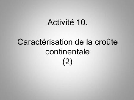 Activité 10. Caractérisation de la croûte continentale (2)