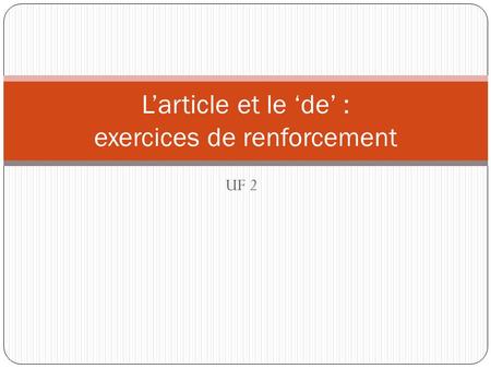 UF 2 L’article et le ‘de’ : exercices de renforcement.