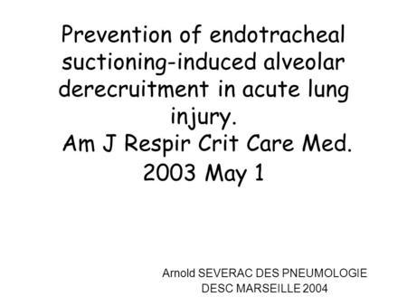 Prevention of endotracheal suctioning-induced alveolar derecruitment in acute lung injury. Am J Respir Crit Care Med. 2003 May 1 Arnold SEVERAC DES PNEUMOLOGIE.