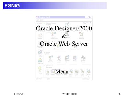 05/02/98WEB1-10 0.01 ESNIG Menu Oracle Designer/2000 & Oracle Web Server.