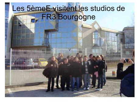 V Les 5èmeE visitent les studios de FR3 Bourgogne.