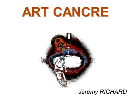 ART CANCRE Jérémy RICHARD. Qu'est ce qu'Art cancre ● Art cancre : une association ● Les buts : diffuser, partager, s'unir, exister ● Les moyens : internet,