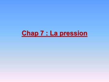 Chap 7 : La pression.
