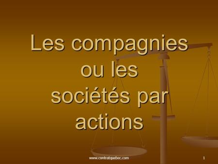 Www.contratquebec.com1 Les compagnies ou les sociétés par actions.