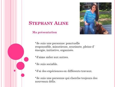Stephany Aline Ma présentation *Je suis une personne: ponctuelle