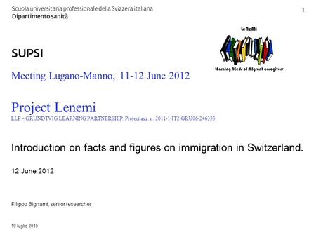 DSAN / Titolo principale della presentazione Meeting Lugano-Manno, 11-12 June 2012 Project Lenemi LLP – GRUNDTVIG LEARNING PARTNERSHIP. Project agr. n.