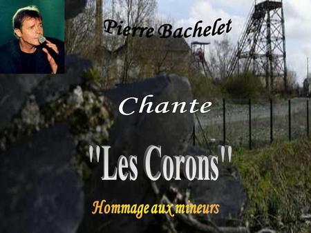 Pierre Bachelet Chante ''Les Corons'' Hommage aux mineurs.