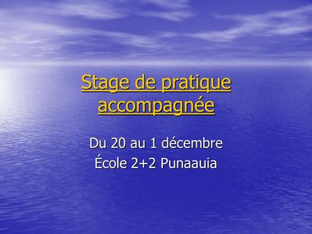 Stage de pratique accompagnée Stage de pratique accompagnée Du 20 au 1 décembre École 2+2 Punaauia.