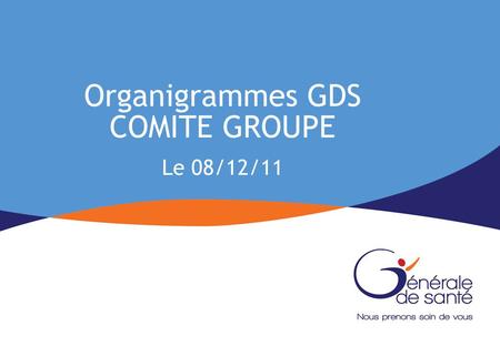 Organigrammes GDS COMITE GROUPE Le 08/12/11.