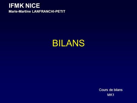 IFMK NICE Marie-Martine LANFRANCHI-PETIT BILANS Cours de bilans MK1.
