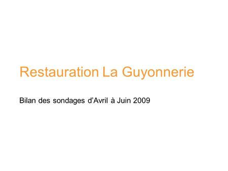 Restauration La Guyonnerie Bilan des sondages d’Avril à Juin 2009.