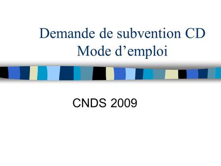 Demande de subvention CD Mode d’emploi CNDS 2009.