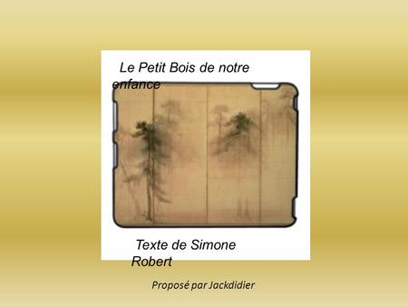 Le Petit Bois de notre enfance Texte de Simone Robert Proposé par Jackdidier.
