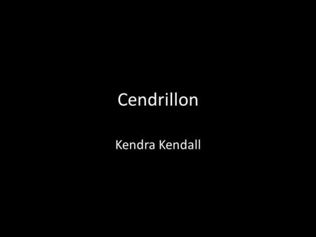 Cendrillon Kendra Kendall.